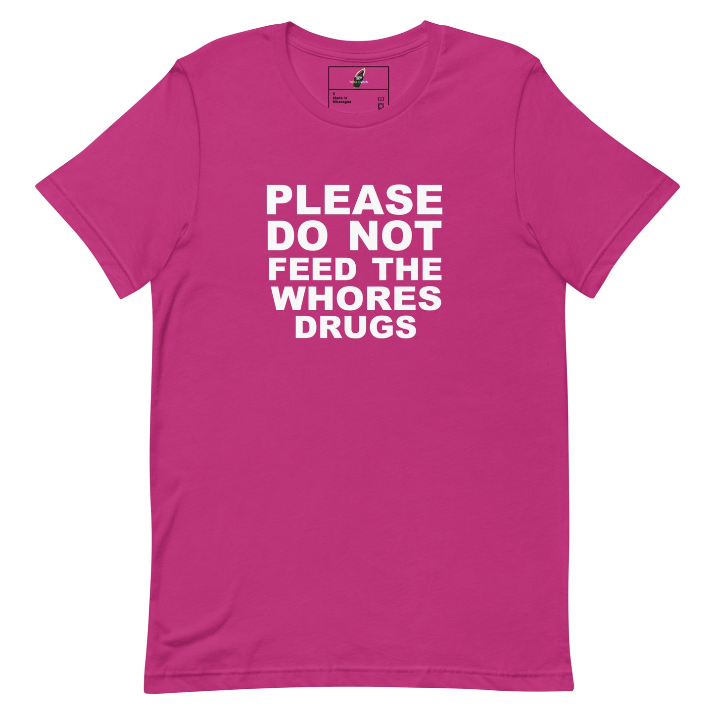 Please Do Not Feed The Whores Drugs T Shirt