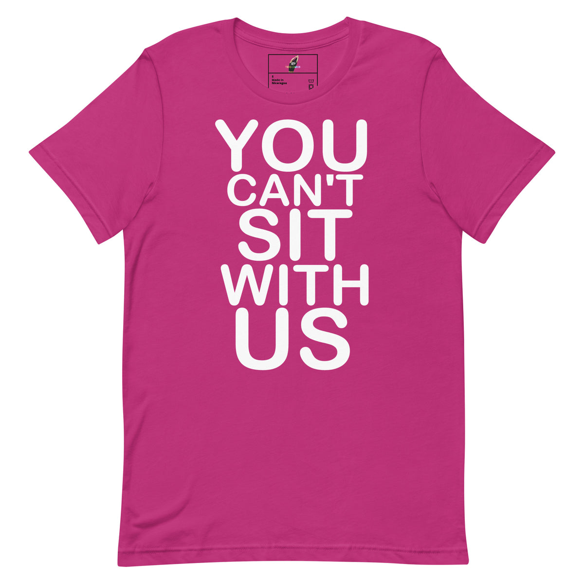 A bright pink short-sleeve t-shirt with bold white text on the front reading 'YOU CAN'T SIT WITH US', shown against a plain white background.