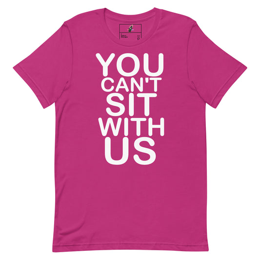 A bright pink short-sleeve t-shirt with bold white text on the front reading 'YOU CAN'T SIT WITH US', shown against a plain white background.