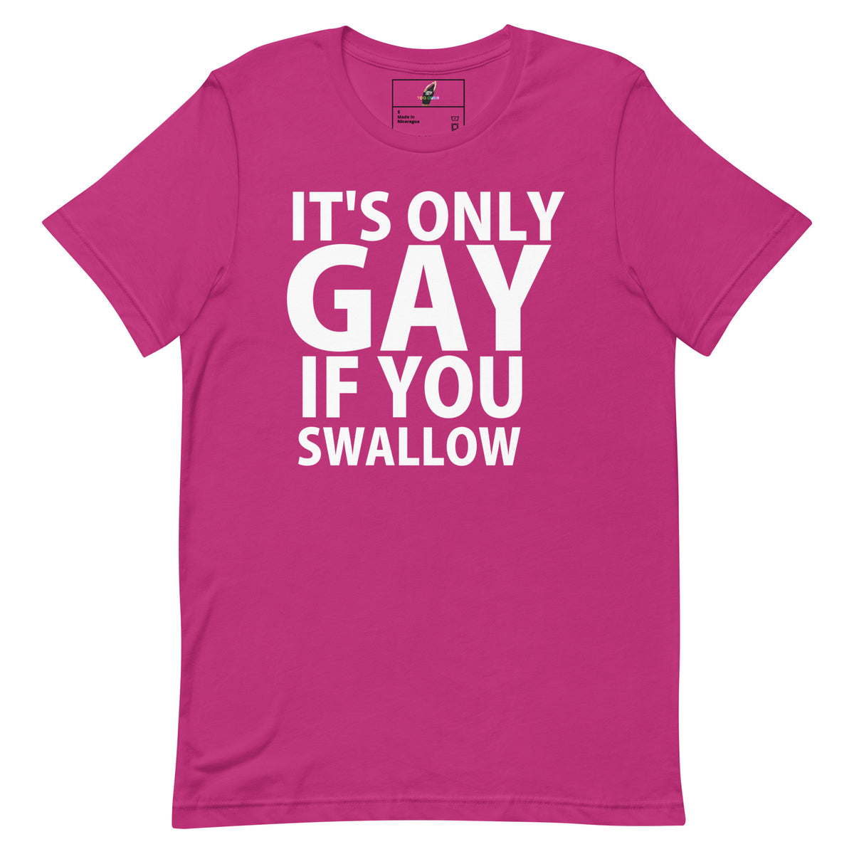 A bright pink short-sleeve t-shirt with bold white text on the front reading 'IT'S ONLY GAY IF YOU SWALLOW'.