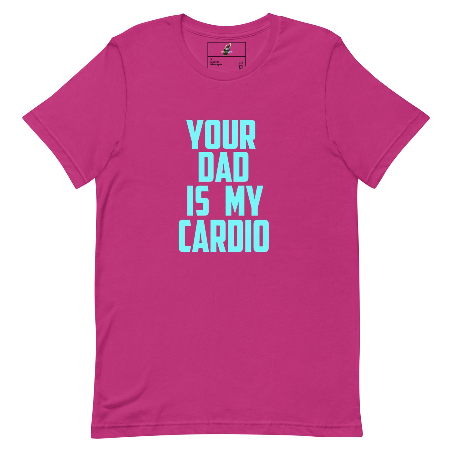 A bright pink short-sleeve t-shirt with the text 'YOUR DAD IS MY CARDIO' printed in light blue on the front, displayed on a solid white background.