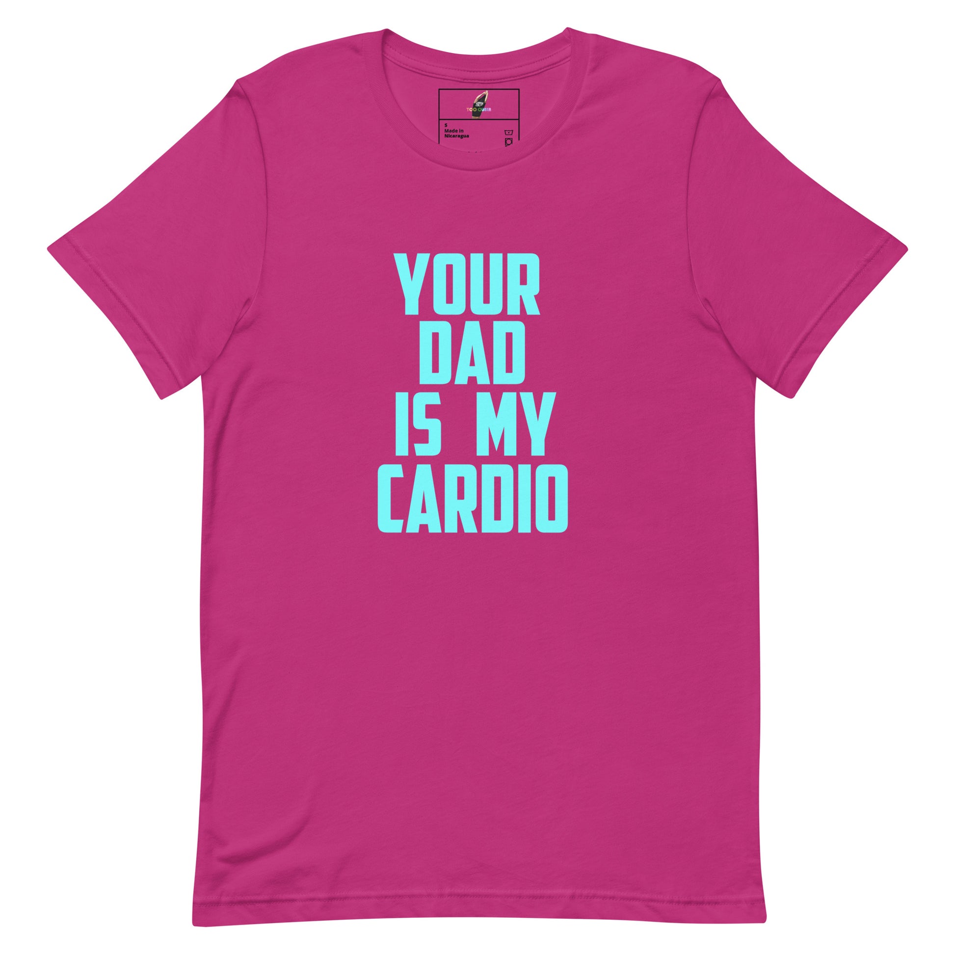 A bright pink short-sleeve t-shirt with the text 'YOUR DAD IS MY CARDIO' printed in light blue on the front, displayed on a solid white background.