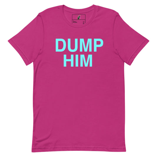 A bright pink short-sleeve t-shirt with the words 'DUMP HIM' printed in light blue block letters across the chest, displayed flat against a white background.