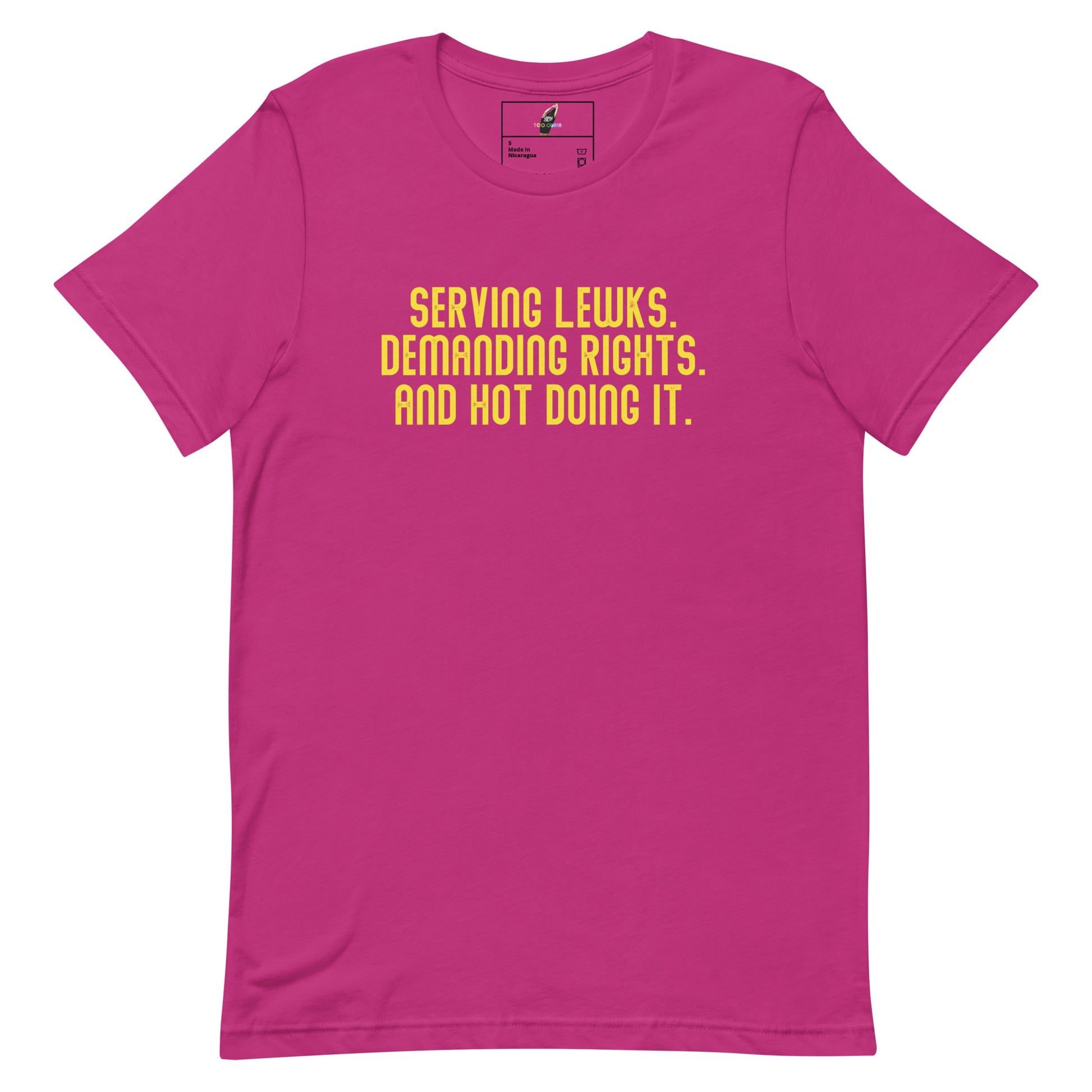 Serving Lewks. Demanding Rights. And Hot Doing It. Unisex t-shirt