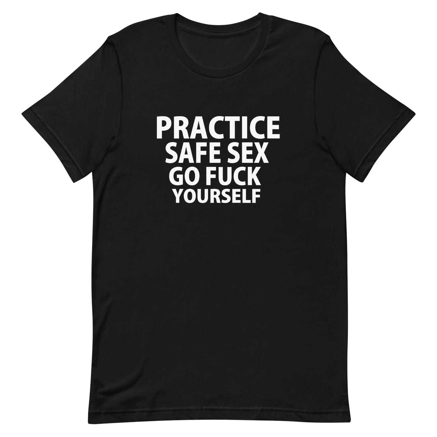 Practice Safe Sex Go Fuck Yourself T-Shirt - Black