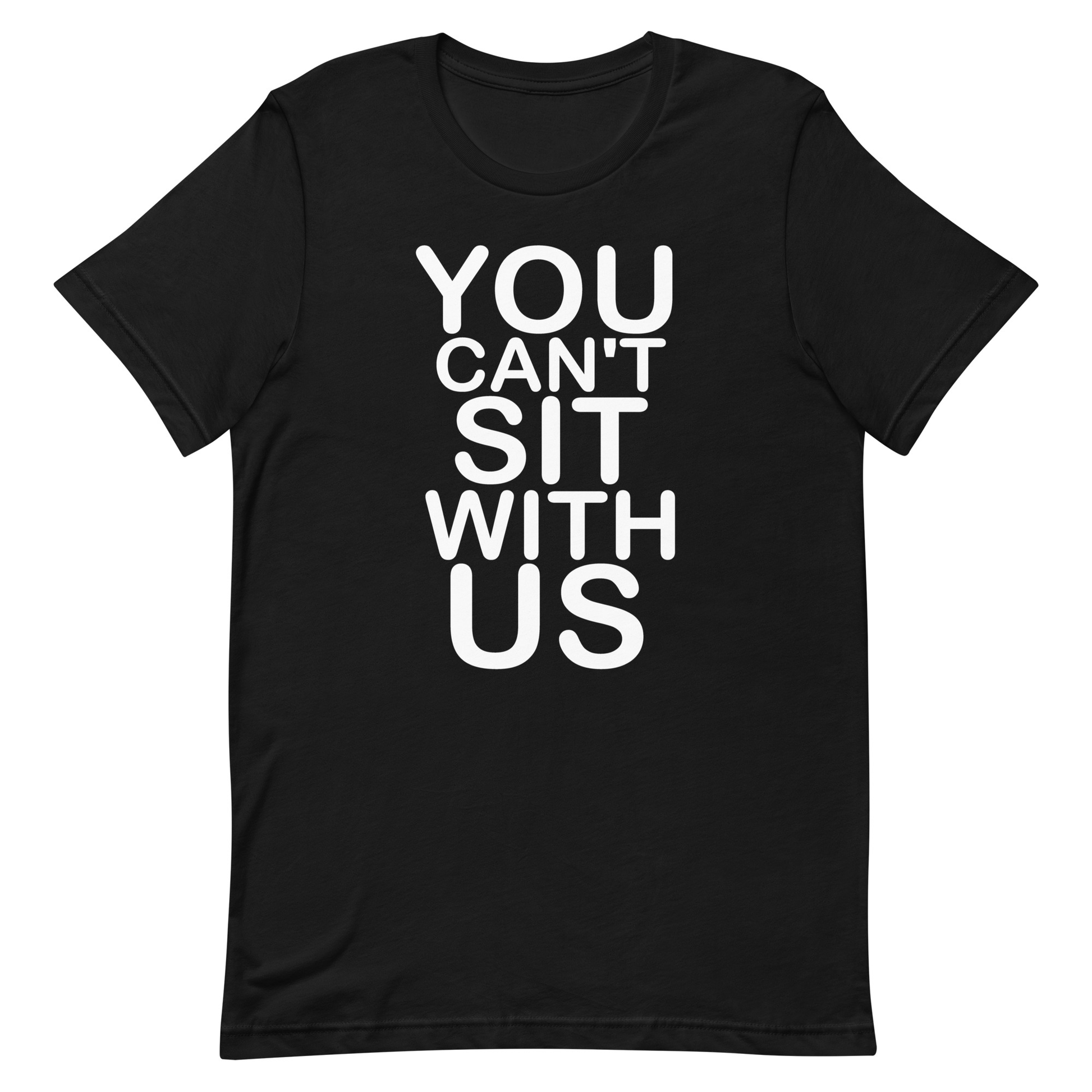 You Can't Sit With Us T-Shirt - Black