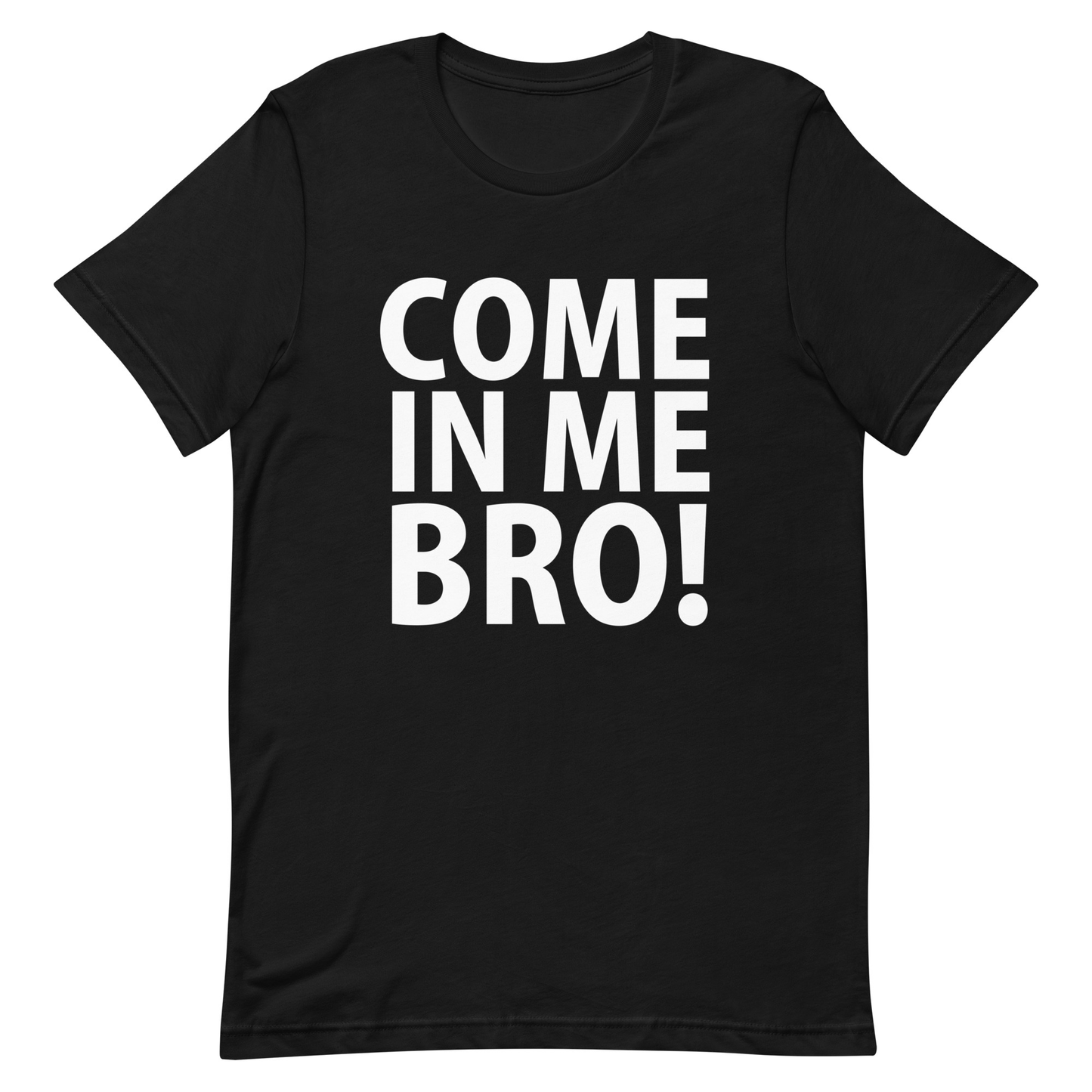 Come In Me Bro T-Shirt - Black