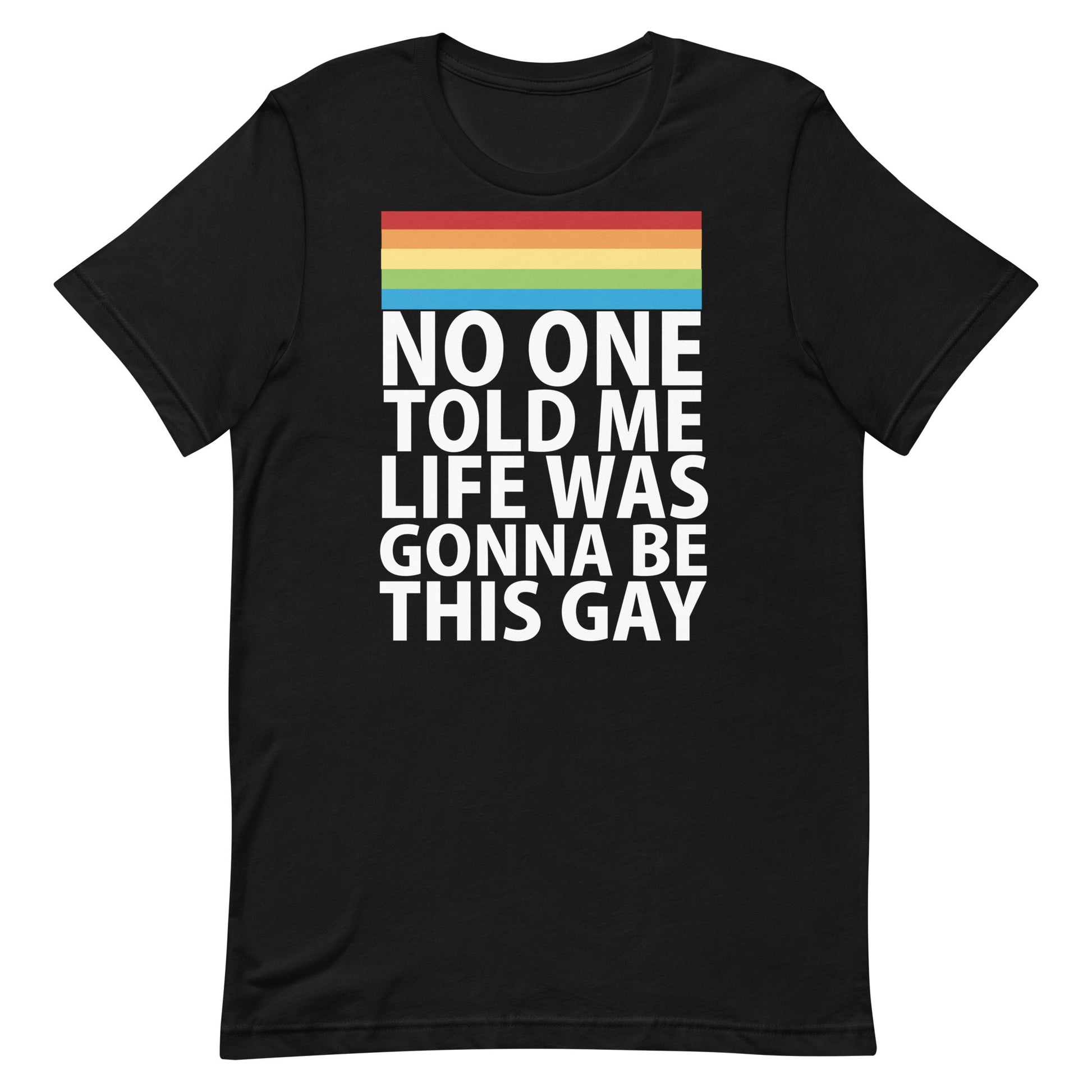 No One Told Me Life Was Gonna Be This Gay T-Shirt - Black