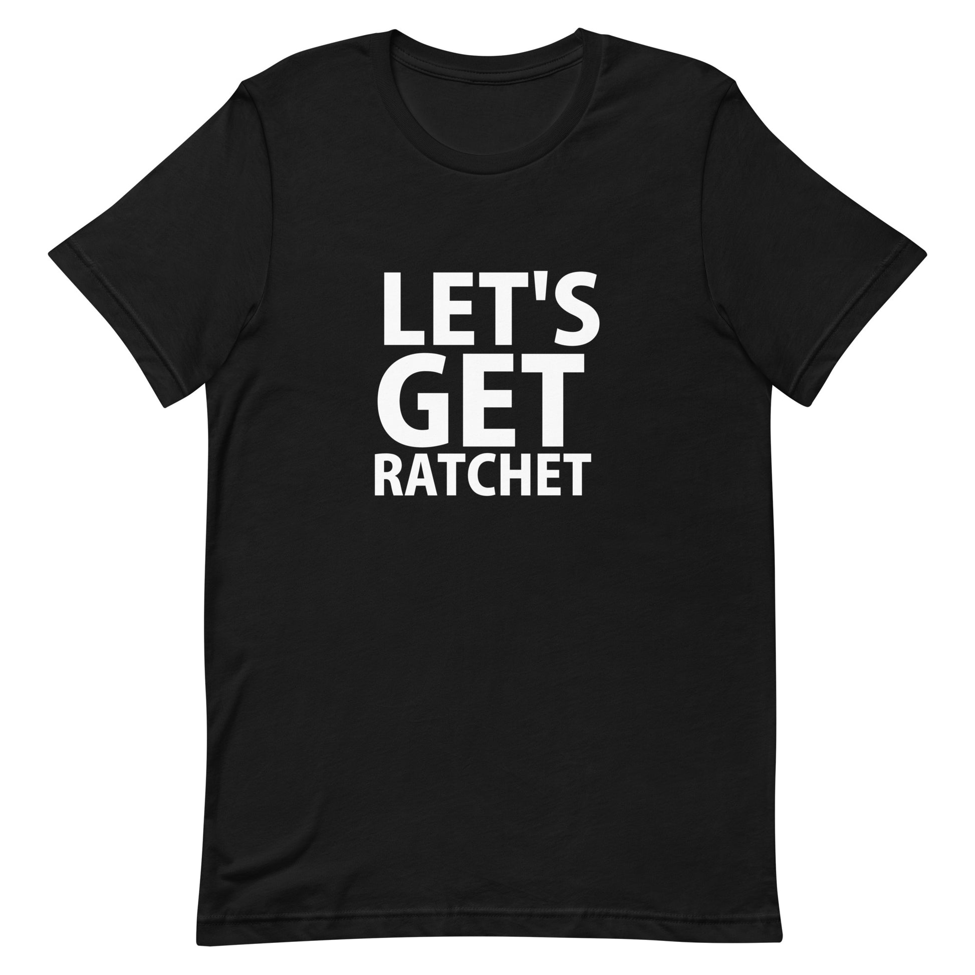 Let's Get Ratchet T-Shirt - Black