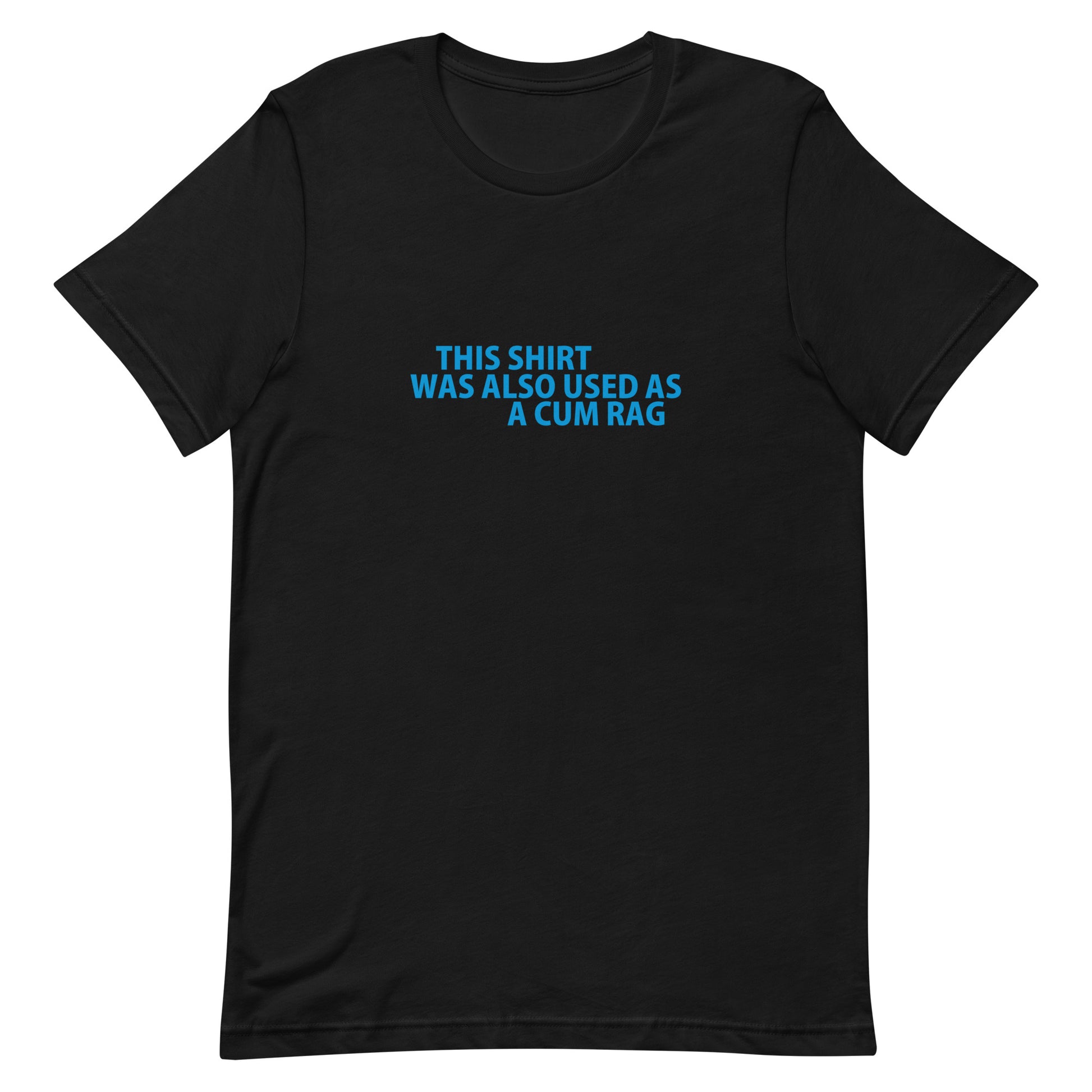 This Shirt Was Also Used As A CUM RAG T Shirt - Black