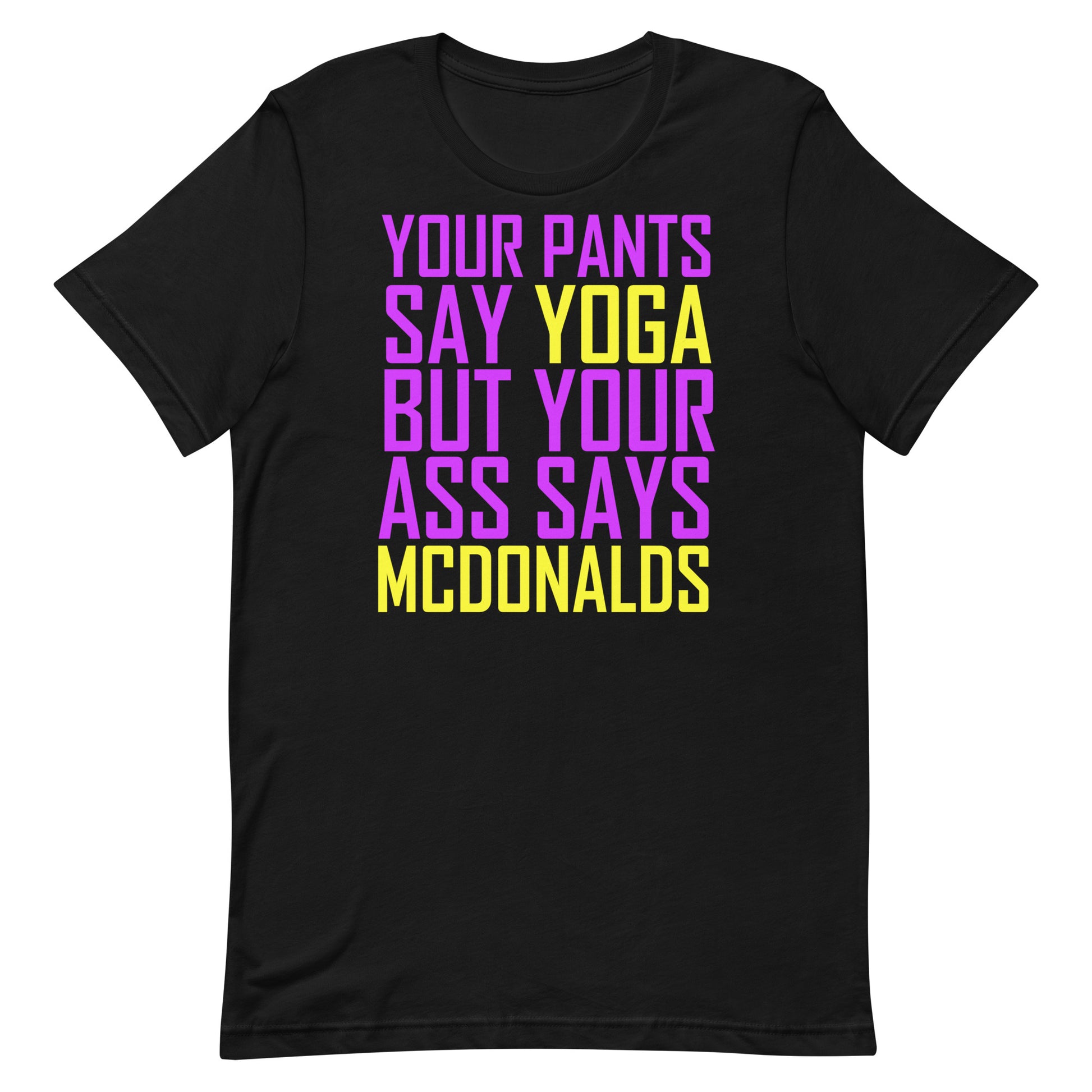 Your Pants Say Yoga But Your Ass Says MCDONALDS T Shirt - Black