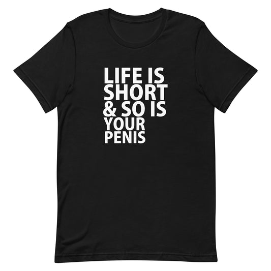 Life Is Short &amp; So Is Your Penis T-Shirt - Black