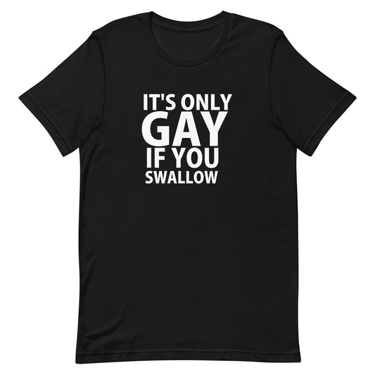 It's Only Gay If You Swallow T-Shirt - Black
