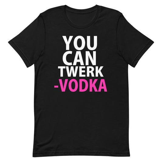 You Can Twerk Vodka T-Shirt - Vodka - Black