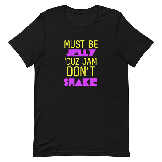 Must Be Jelly 'Cuz Jam Don't Shake T-Shirt - Black