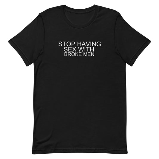 Stop Having Sex With Broke Men T Shirt - Black