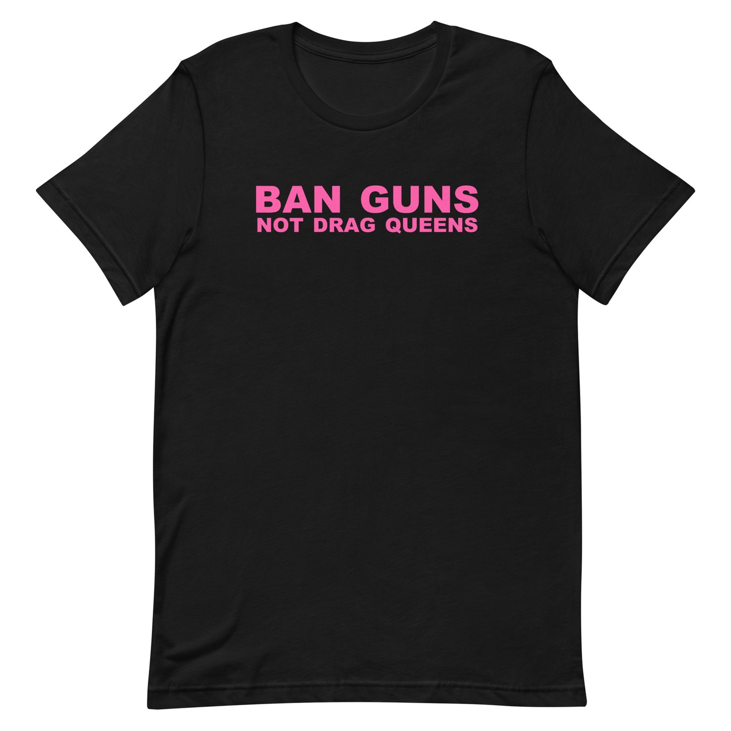 Ban Guns Not Drag Queens T Shirt - Black
