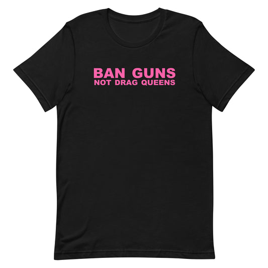 Ban Guns Not Drag Queens T Shirt - Black