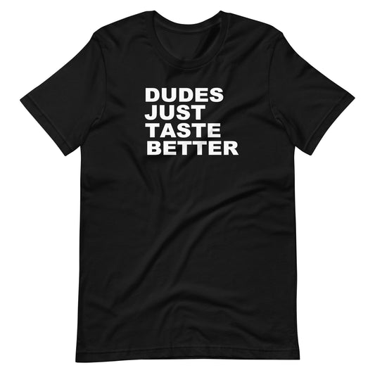 Black t-shirt with white text 'DUDES JUST TASTE BETTER' on a white background