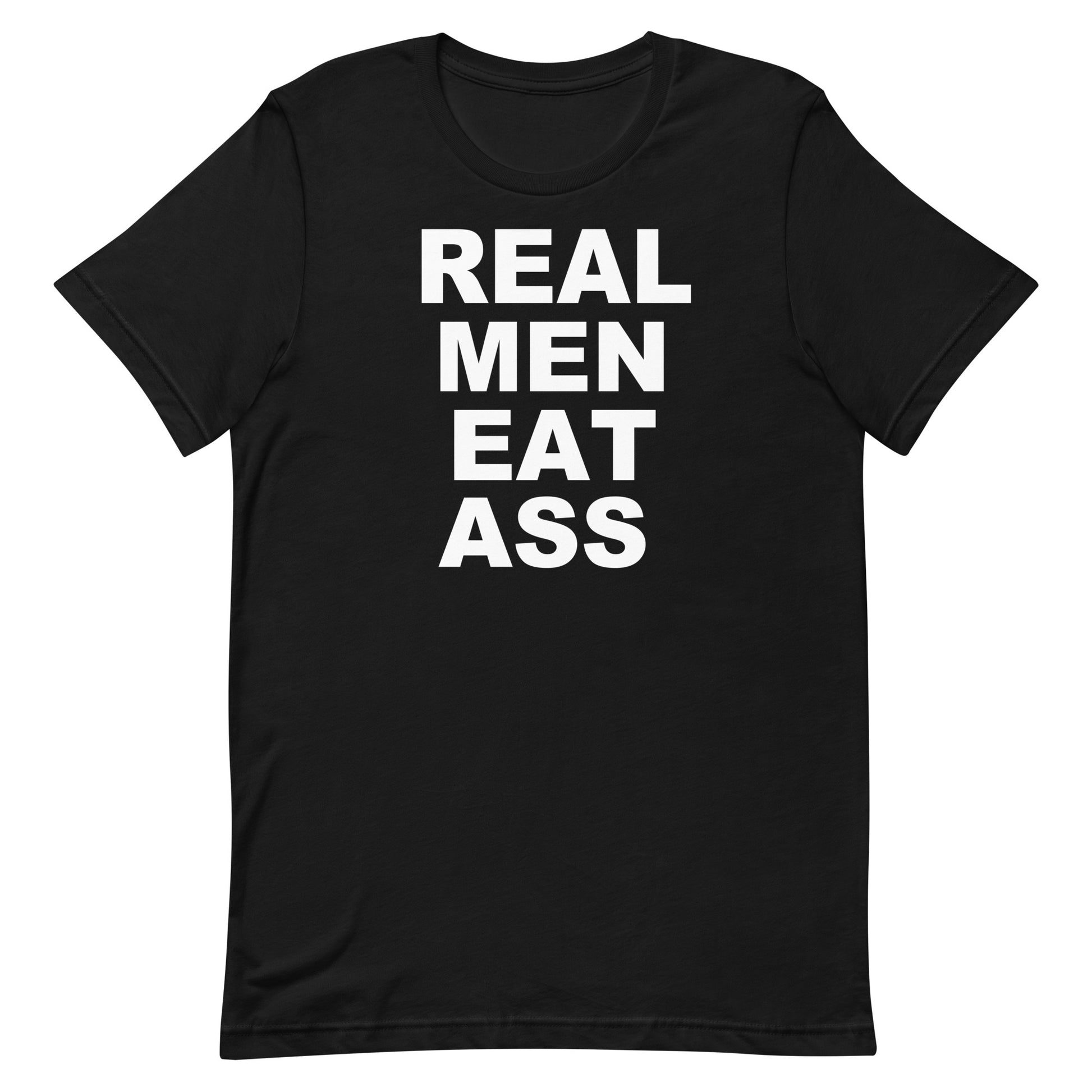 A black short-sleeve crewneck t-shirt with the phrase 'REAL MEN EAT ASS' printed in bold white capital letters on the front, displayed against a solid white background.