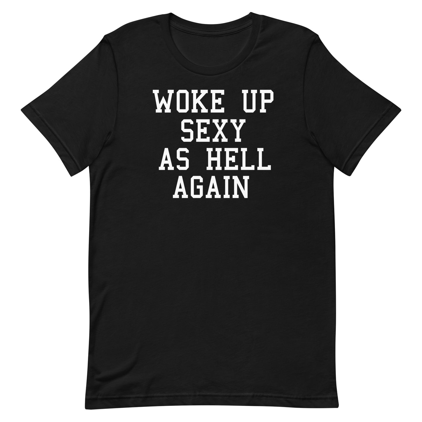 A black short-sleeve crewneck t-shirt with the phrase 'WOKE UP SEXY AS HELL AGAIN' printed in distressed white block letters across the chest, shown against a plain white background.