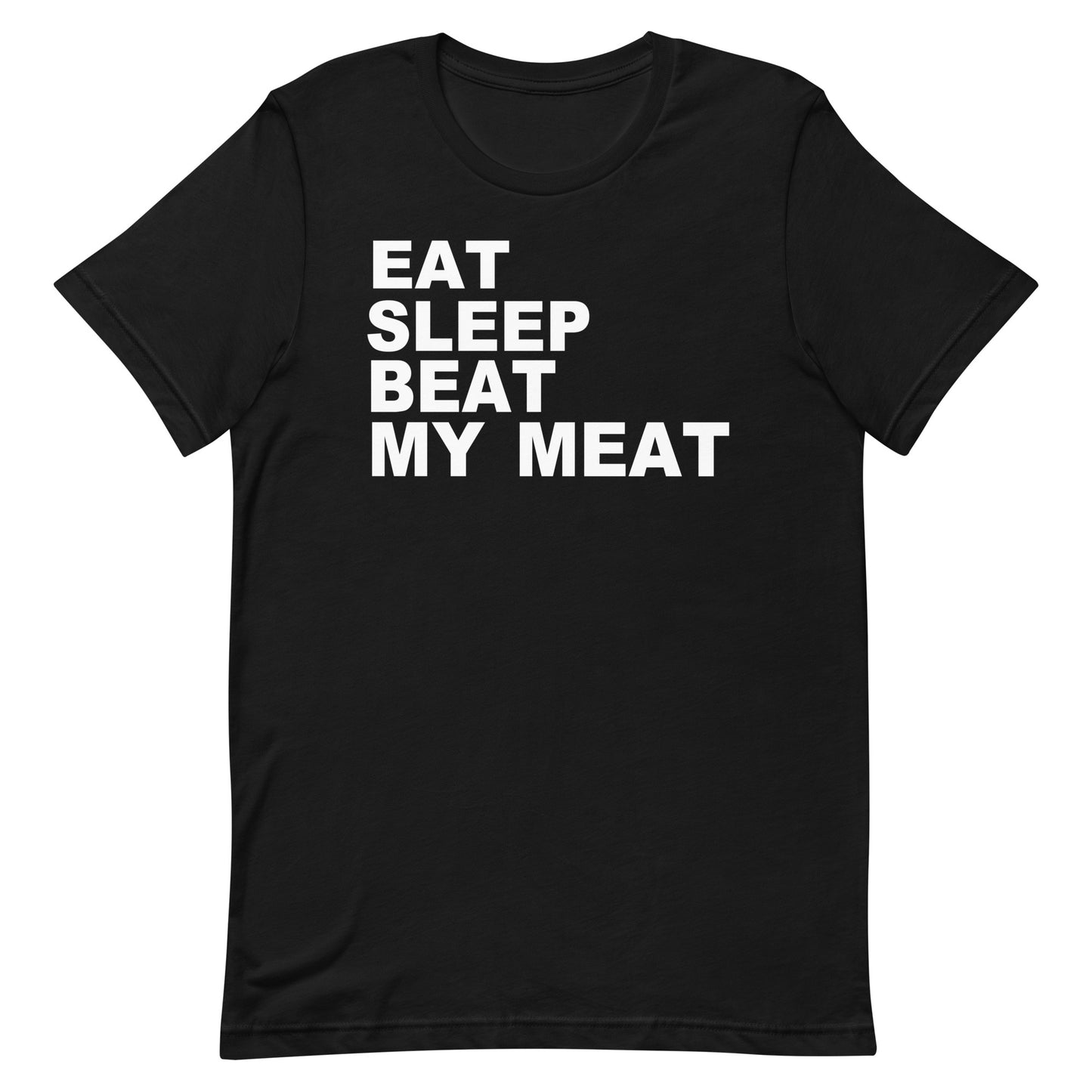 A black short-sleeve crewneck t-shirt with the phrase 'EAT SLEEP BEAT MY MEAT' printed in bold white capital letters on the chest, shown against a plain white background.