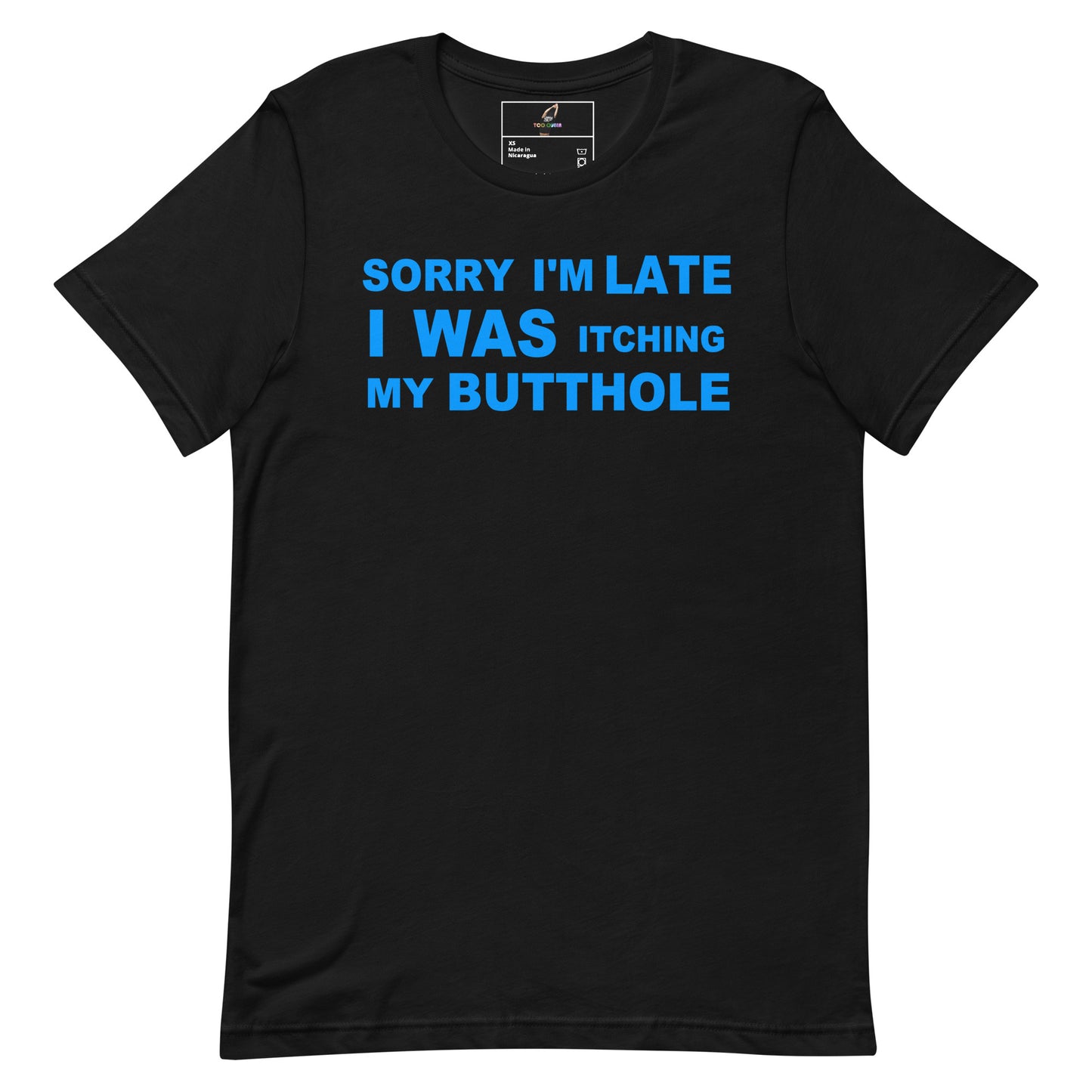 A black short-sleeve crewneck t-shirt with a bold blue text graphic on the chest that reads 'SORRY I'M LATE I WAS ITCHING MY BUTTHOLE'.