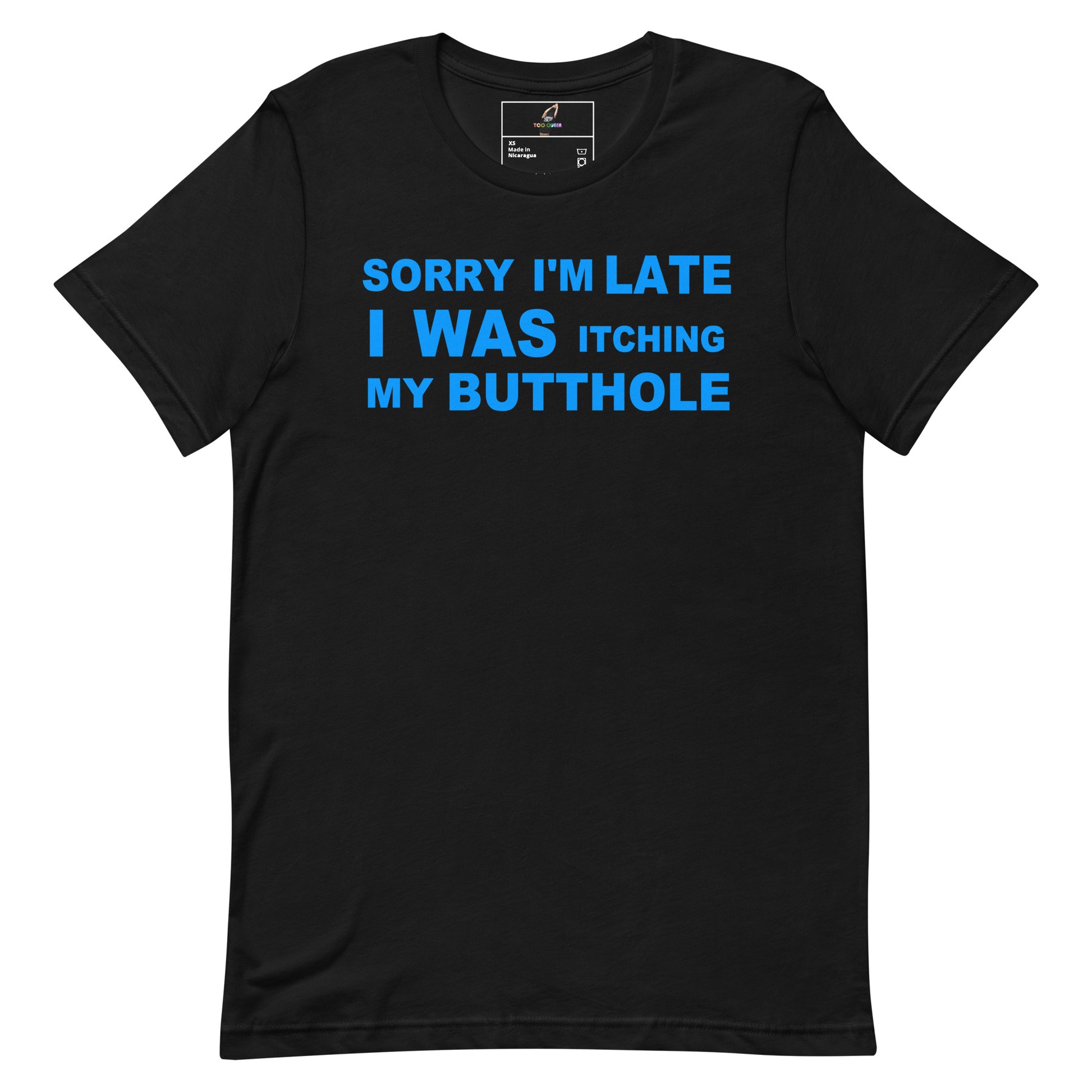 A black short-sleeve crewneck t-shirt with a bold blue text graphic on the chest that reads 'SORRY I'M LATE I WAS ITCHING MY BUTTHOLE'.
