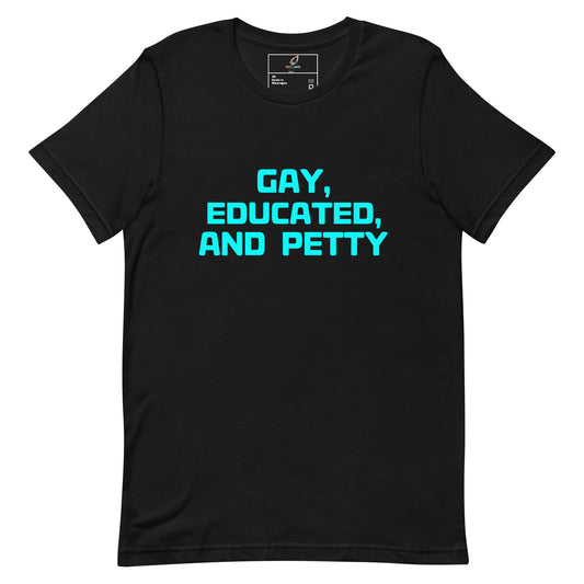 A black short-sleeve crewneck t-shirt with the text 'GAY, EDUCATED, AND PETTY' printed in bright cyan blue on the chest, displayed against a solid white background.