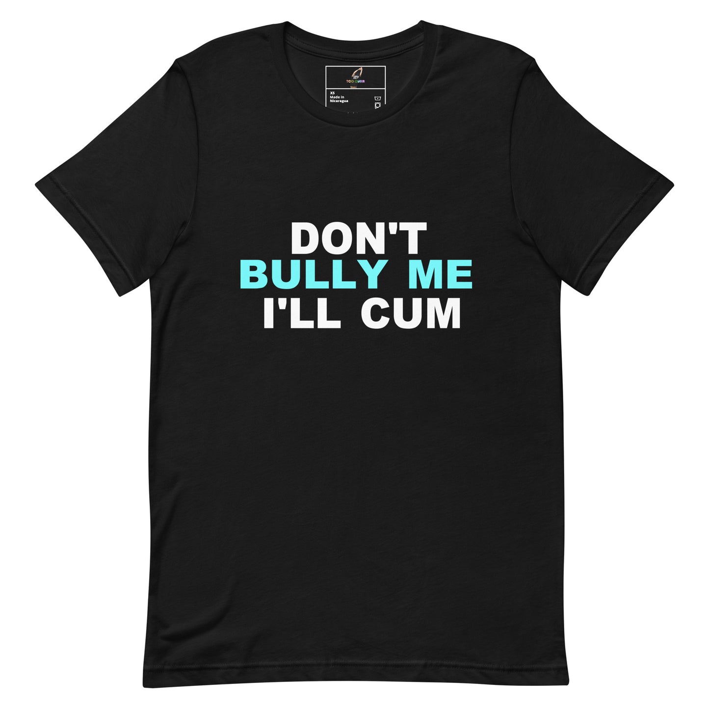 A black short-sleeve crewneck t-shirt with a bold text graphic on the chest reading 'DON'T BULLY ME I'LL CUM' in white and light blue lettering, displayed against a solid white background.