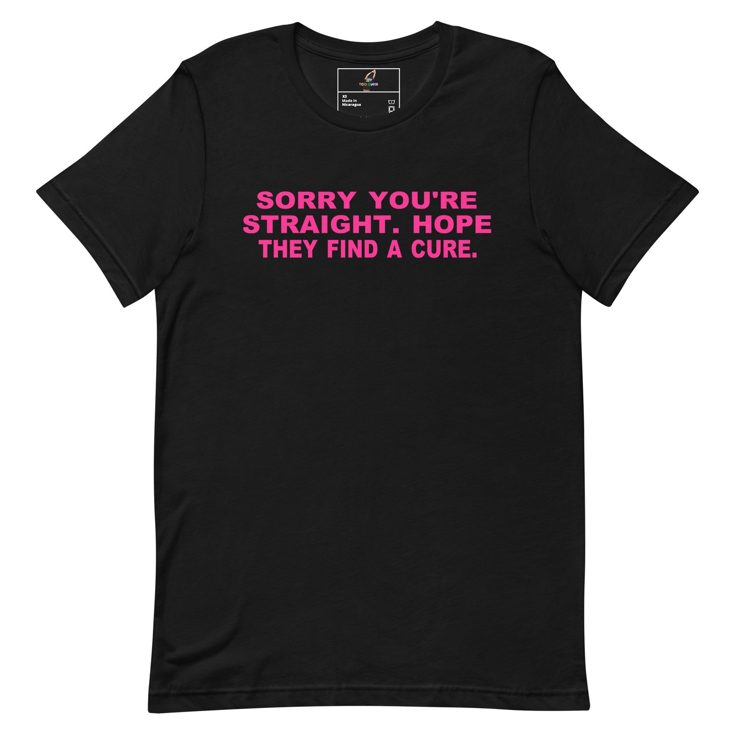 A black short-sleeve crewneck t-shirt with the phrase 'SORRY YOU'RE STRAIGHT. HOPE THEY FIND A CURE.