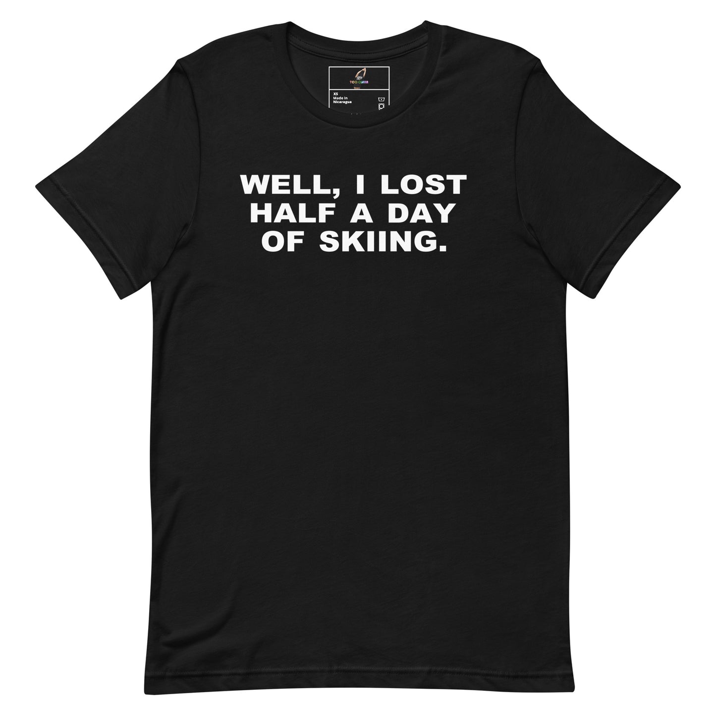 A black short-sleeve crewneck t-shirt with the phrase 'WELL, I LOST HALF A DAY OF SKIING.' printed in bold white capital letters across the chest, displayed on a solid white background.