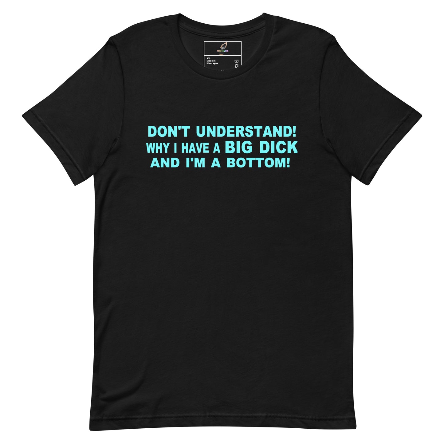 A black short-sleeve crewneck t-shirt with bold, light blue text on the chest that reads 'DON'T UNDERSTAND! WHY I HAVE A BIG DICK AND I'M A BOTTOM!'. The shirt is displayed flat against a solid white background.