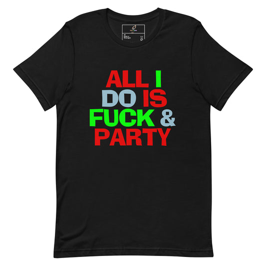 A black short-sleeve t-shirt with a bold graphic text print reading 'ALL I DO IS FUCK & PARTY' in red, green, and light blue letters, displayed on a solid white background.