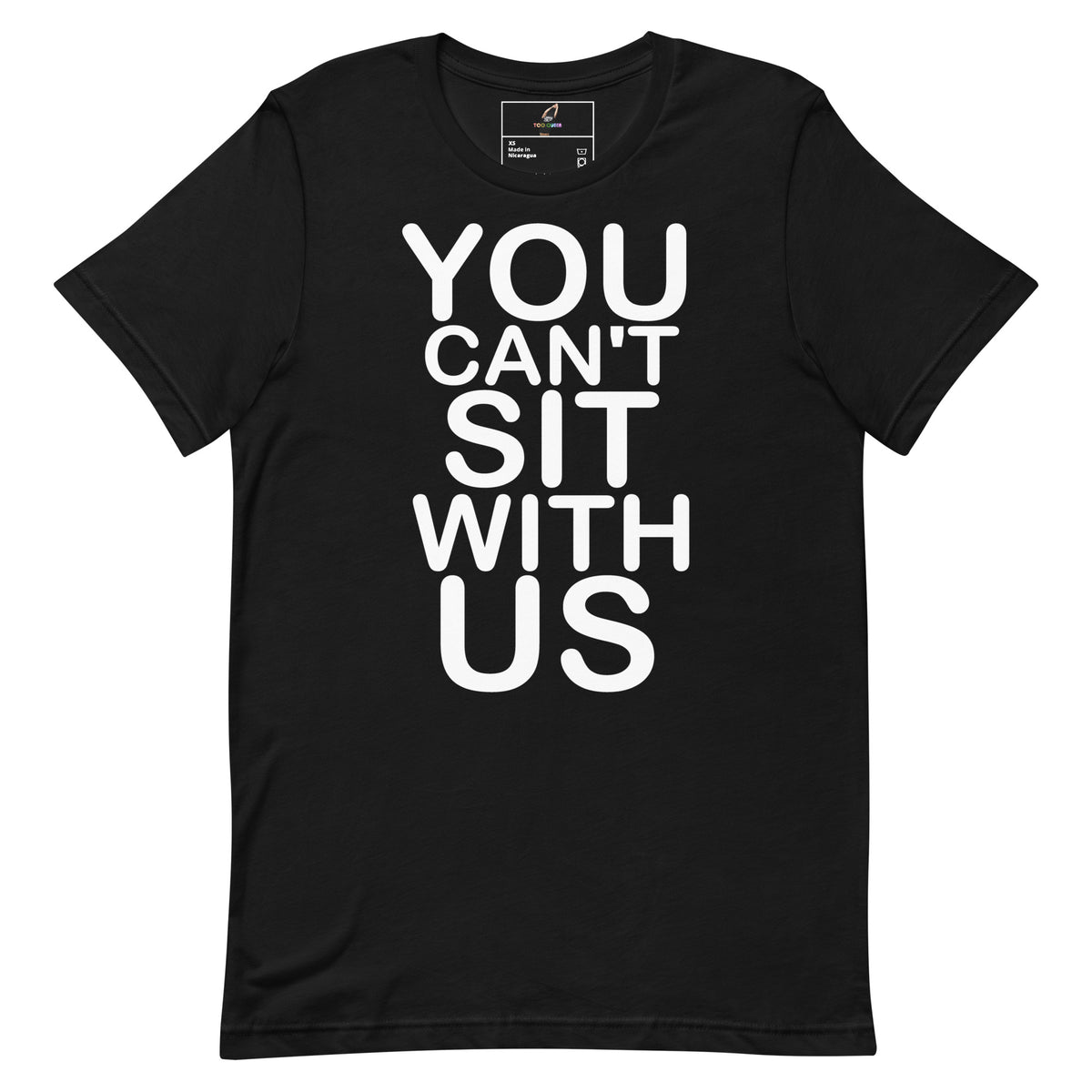 A black short-sleeve crewneck t-shirt with bold white text on the front reading 'YOU CAN'T SIT WITH US', displayed flat against a solid white background.