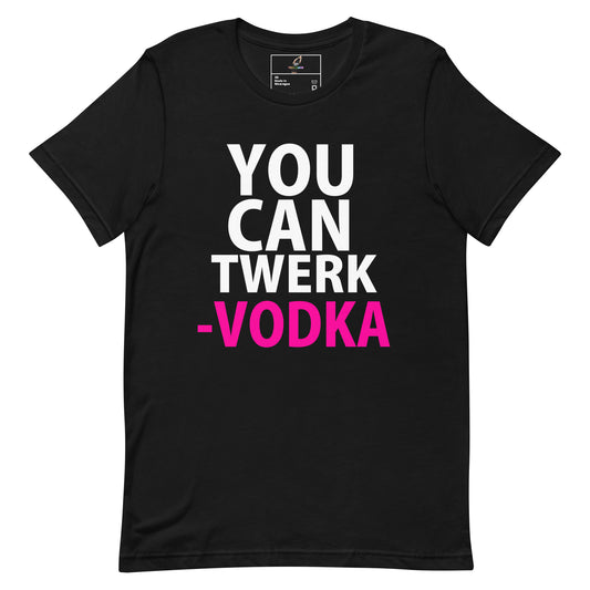 A black short-sleeve crewneck t-shirt with a bold graphic text print reading 'YOU CAN TWERK -VODKA' in white and bright pink lettering, displayed flat against a solid white background.