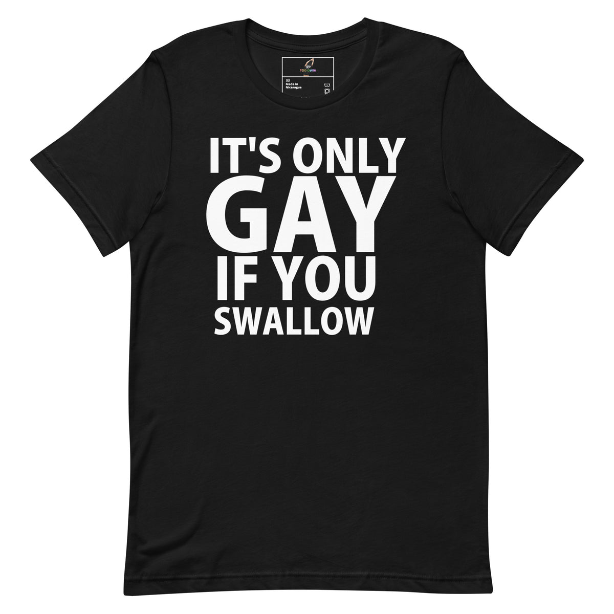 A black short-sleeve crewneck t-shirt with bold white text on the front reading 'IT'S ONLY GAY IF YOU SWALLOW'.