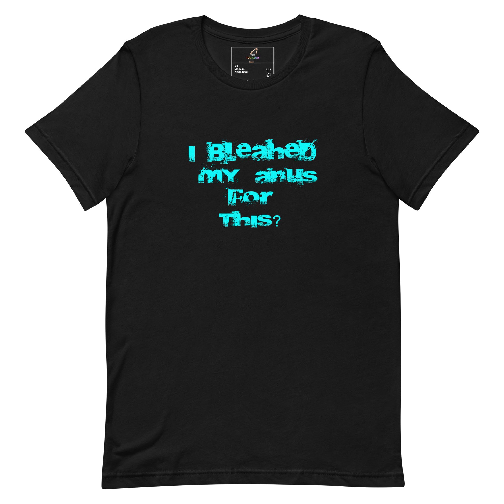 A black short-sleeve crewneck t-shirt with a humorous graphic printed in bright turquoise on the chest that reads 'I Bleached My Anus For This?'. The shirt is displayed flat against a solid white background.