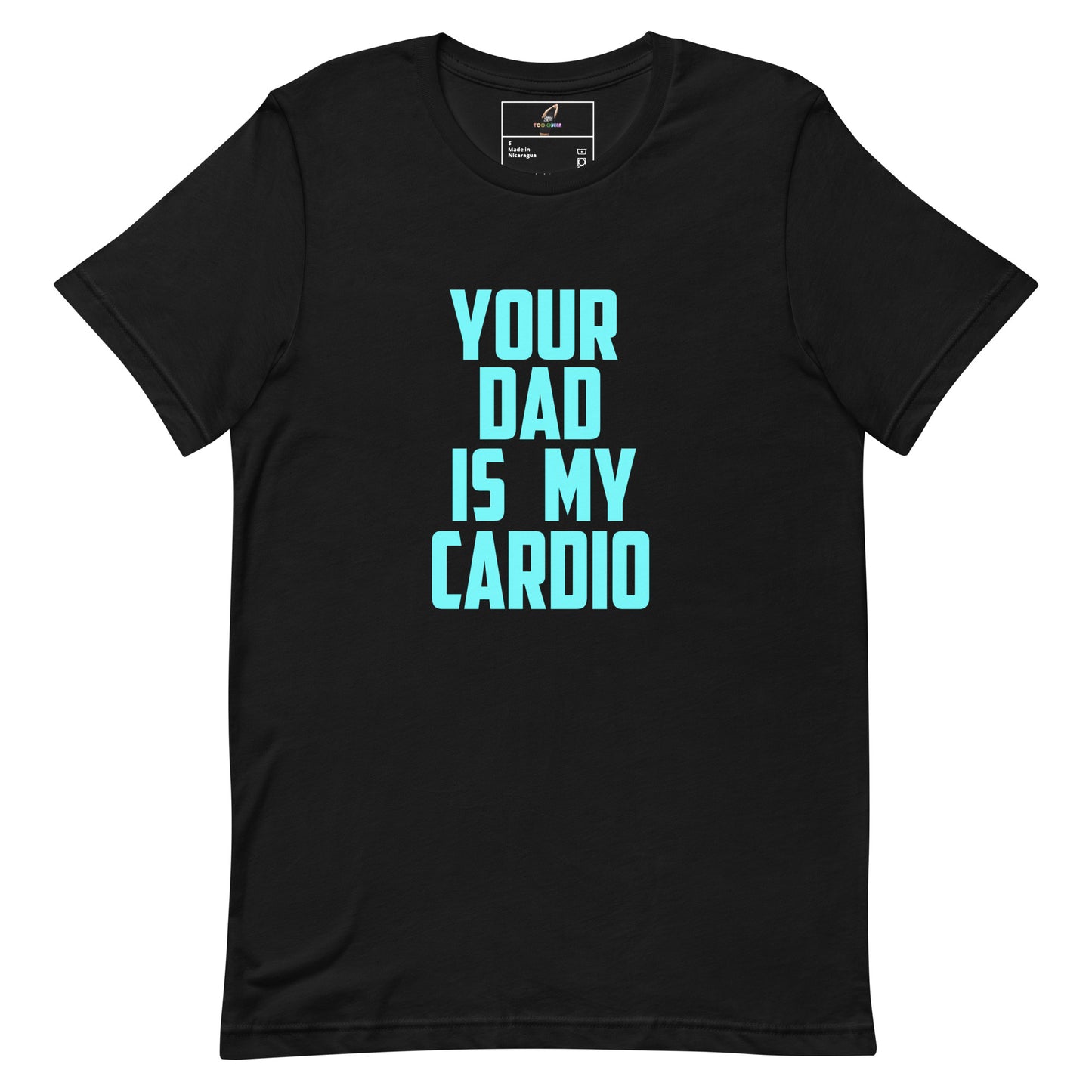 A black short-sleeve crewneck t-shirt with the phrase 'YOUR DAD IS MY CARDIO' printed in a bold, light blue sans-serif font on the front, displayed against a solid white background.