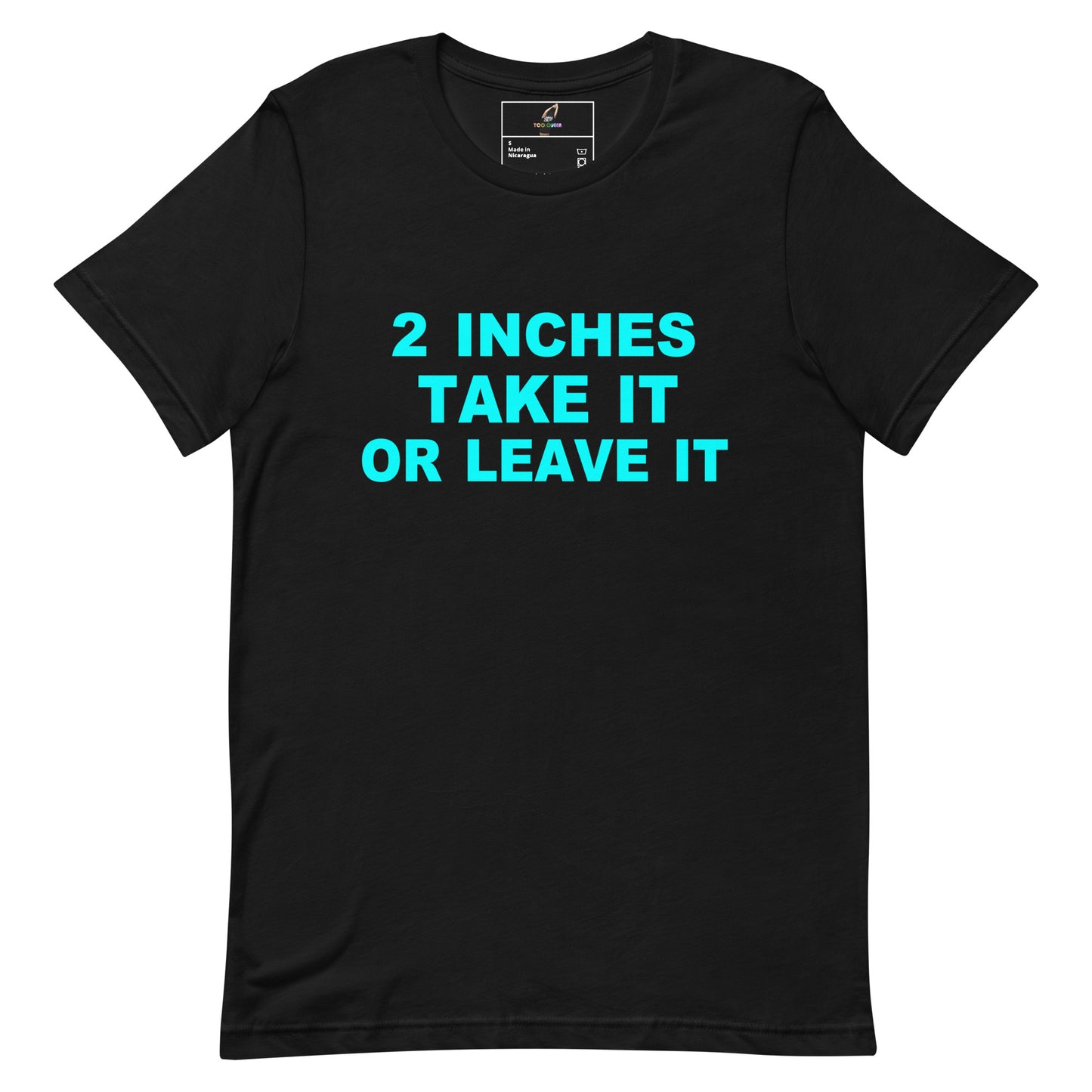 A black short-sleeve crewneck t-shirt with the text '2 INCHES TAKE IT OR LEAVE IT' printed in bright cyan on the chest, displayed on a solid white background.