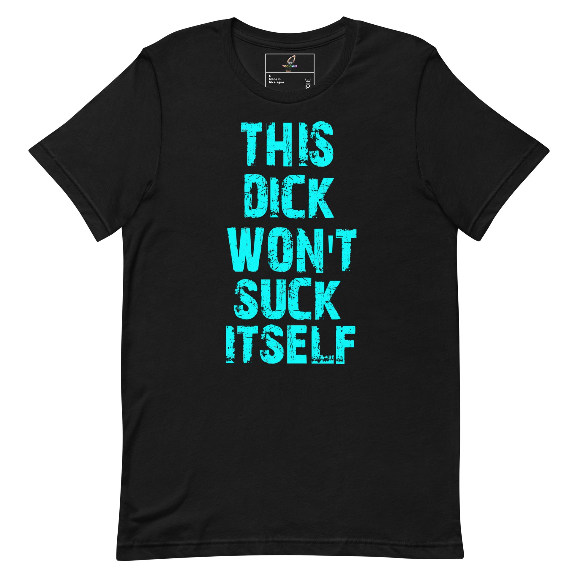 A black short-sleeve crewneck t-shirt with the phrase 'THIS DICK WON'T SUCK ITSELF' printed vertically in a distressed bright cyan font on the front, shown against a plain white background.