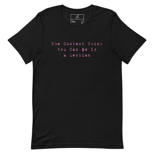 The Coolest Thing You Can Be Is A Lesbian T-Shirt - Black