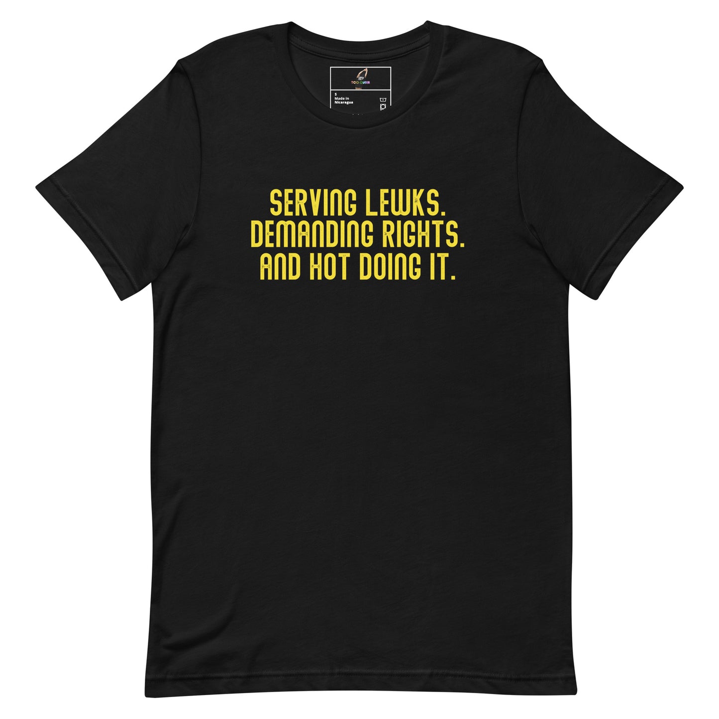 Serving Lewks. Demanding Rights. And Hot Doing It. Unisex t-shirt - Black