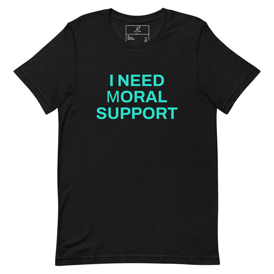 I Need mORAL Support Unisex t-shirt - Black