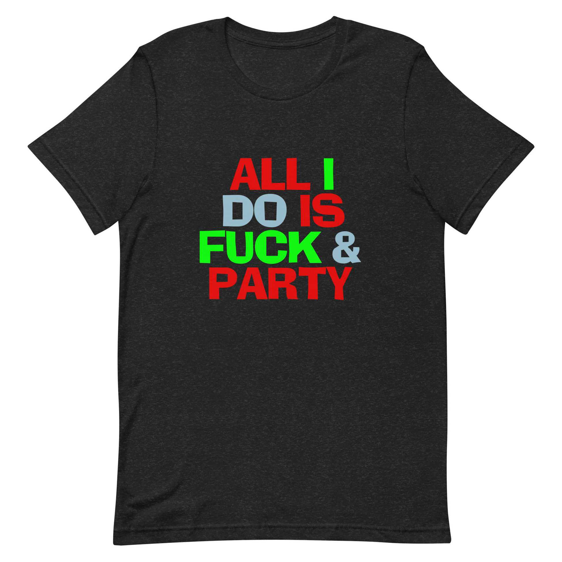 All I Do Is F*ck & Party T-Shirt - Heather Black