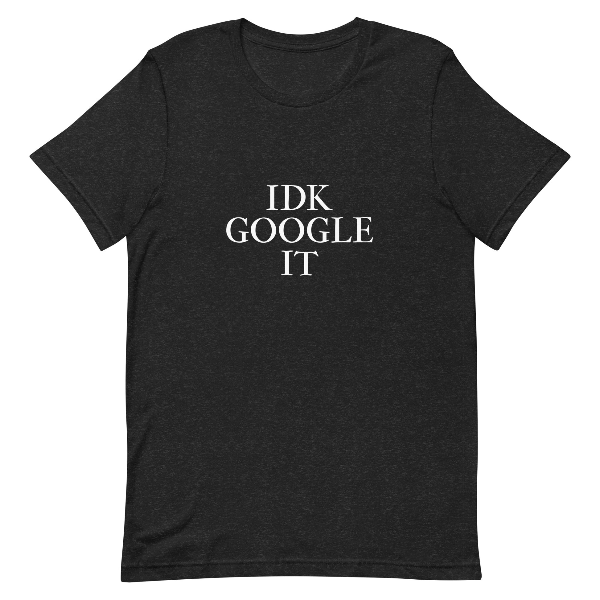 IDK Google It T-Shirt - Black Heather