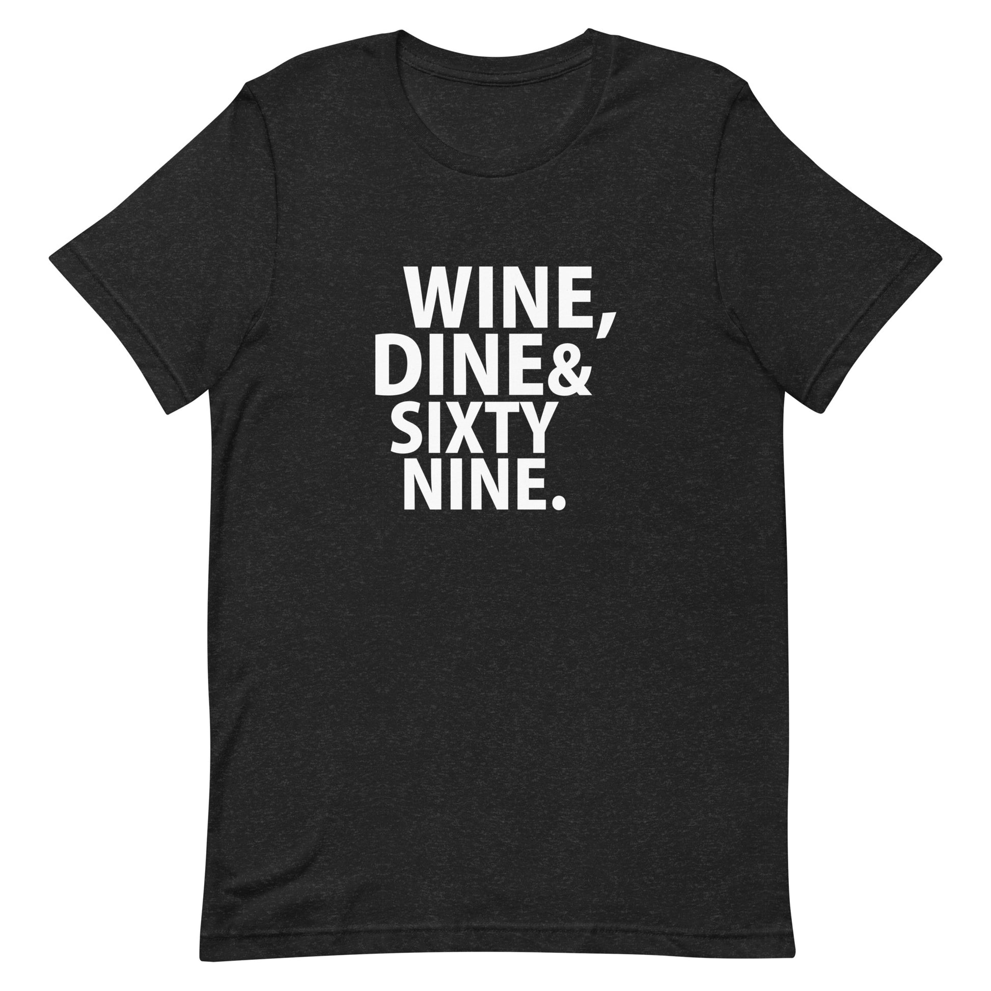Wine, Dine & Sixty Nine T-Shirt - Black Heather