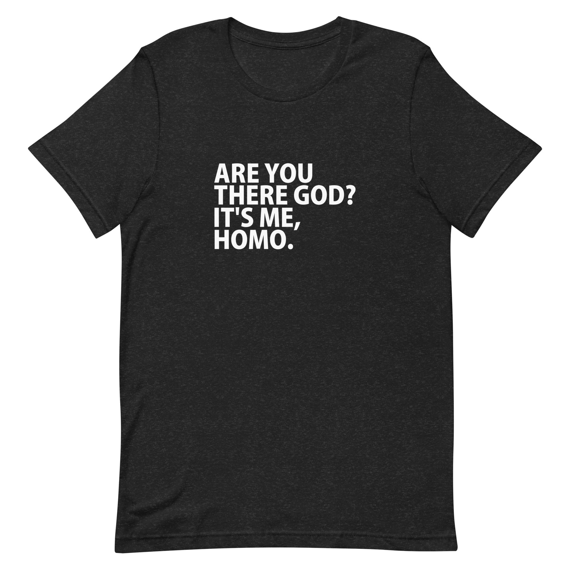 Are You There God? It's Me, HOMO T-Shirt - Black Heather