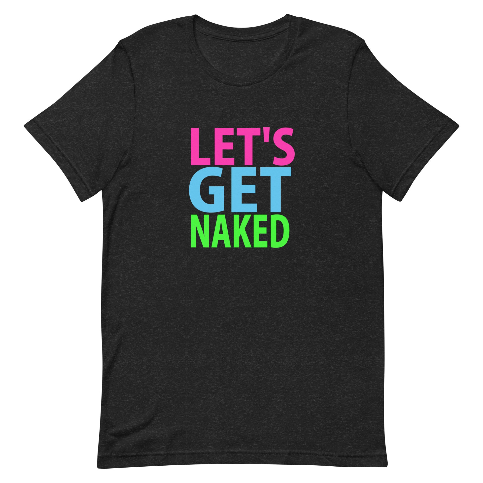 Let't Get Naked T Shirt - Black Heather