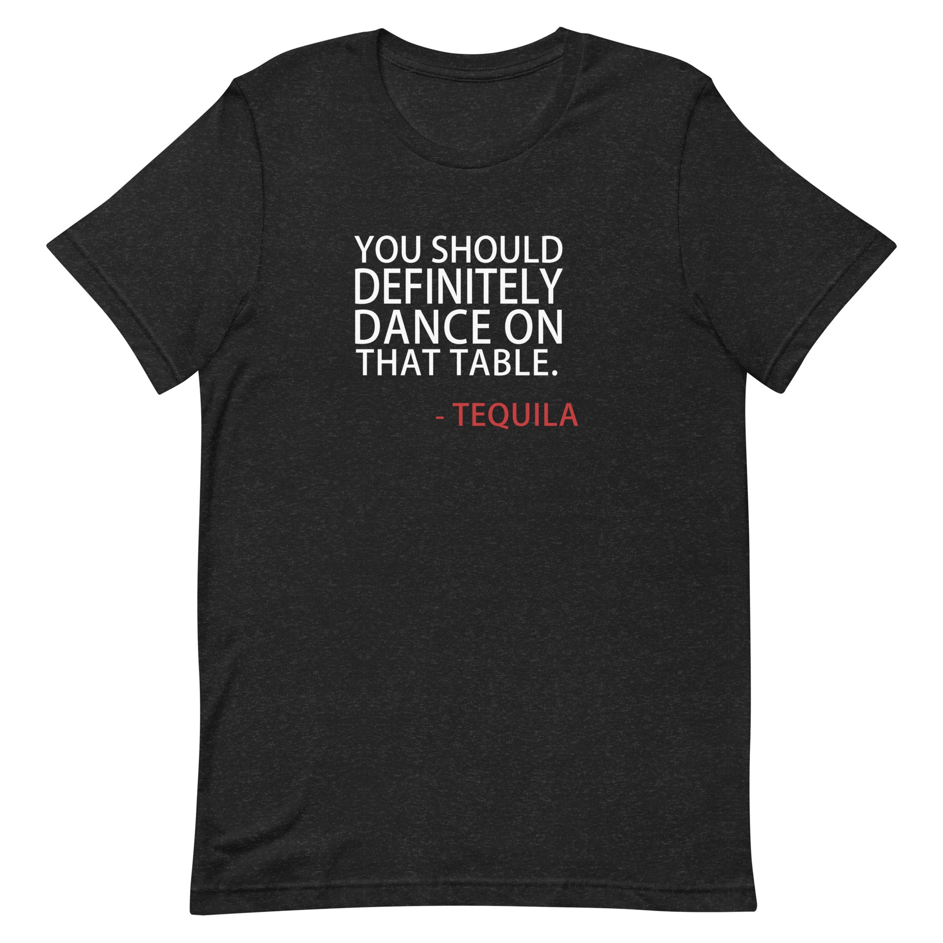 You Should Definitely Dance On That Table T Shirt - Black Heather